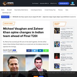 Michael Vaughan, Zaheer Khan opine changes in Indian team - SportsTiger
