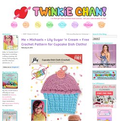 Me + Michaels + Lily Sugar ‘n Cream = Free Crochet Pattern for Cupcake Dish Cloths!