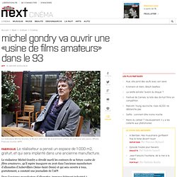 Michel Gondry va ouvrir une «usine de films amateurs» dans le 93