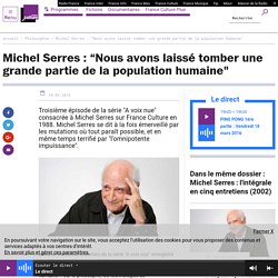 Michel Serres : “Nous avons laissé tomber une grande partie de la population humaine"