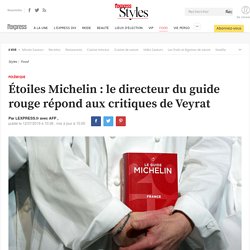 Étoiles Michelin : le directeur du guide rouge répond aux critiques de Veyrat - L'Express Styles