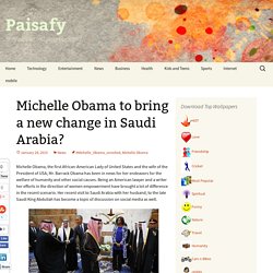 Michelle Obama to bring a new change in Saudi Arabia?