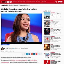 Michelle Phan: From YouTube Star to $84 Million Startup Founder