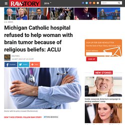 Michigan Catholic hospital refused to help woman with brain tumor because of religious beliefs: ACLU