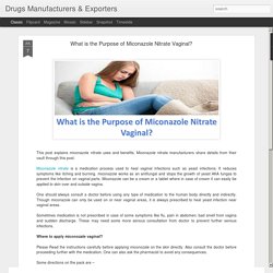 What is the Purpose of Miconazole Nitrate Vaginal?