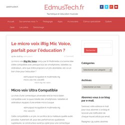 Le micro voix iRig Mic Voice, parfait pour l'éducation ?