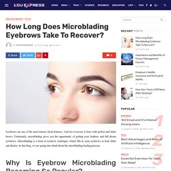 How Long Does Microblading Eyebrows Take To Recover?