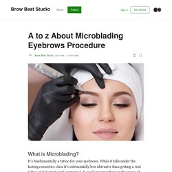 A to z About Microblading Eyebrows Procedure