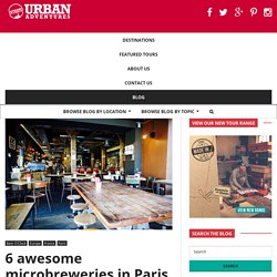 6 awesome microbreweries in Paris - Urban Adventures