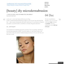 [beauty] diy microdermabrasion « confessions of a wisconsin housewife
