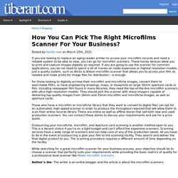 How You Can Pick The Right Microfilms Scanner For Your Business?