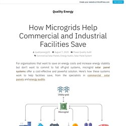 How Microgrids Help Commercial and Industrial Facilities Save – Quality Energy