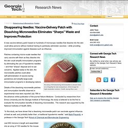 Disappearing Needles: Vaccine-Delivery Patch with Dissolving Microneedles Eliminates “Sharps” Waste and Improves Protection « Georgia Tech Research News