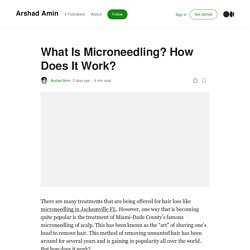 What Is Microneedling? How Does It Work?