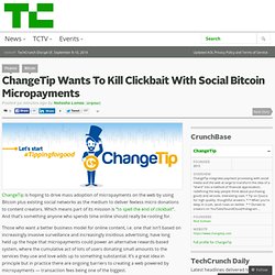 ChangeTip Wants To Kill Clickbait With Social Bitcoin Micropayments