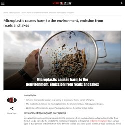 Microplastic causes harm to the environment, emission from roads & lakes