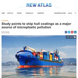 Study points to ship hull coatings as a major source of microplastic pollution
