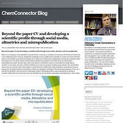 Beyond the paper CV and developing a scientific profile through social media, altmetrics and micropublication « ChemConnector Blog