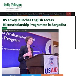 US envoy launches English Access Microscholarship Programme in Sargodha - Daily Pakistan