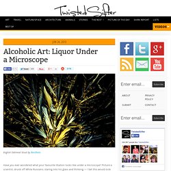 Alcoholic Art: Liquor Under a Microscope