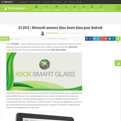 E3 2012 : Microsoft annonce Xbox Smart Glass pour Android - FrAndroid - Android