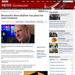 Microsoft's Steve Ballmer has plans for more hardware