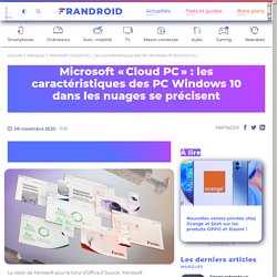 Microsoft « Cloud PC » : les caractéristiques des PC Windows 10 dans les nuages se précisent