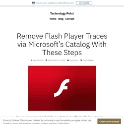 Remove Flash Player Traces via Microsoft’s Catalog With These Steps – Technology Point
