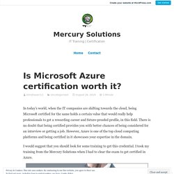 Is Microsoft Azure certification worth it? – Mercury Solutions