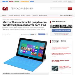 Microsoft anuncia tablet próprio com Windows 8 para concorrer com iPad