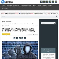 Microsoft Email Accounts used by the hackers to Steal Users' Cryptocurrency