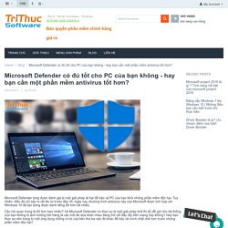 Microsoft Defender có đủ tốt cho PC của bạn không - hay bạn cần một phần mềm antivirus tốt hơn?