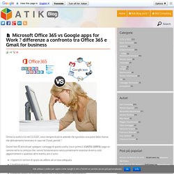 Microsoft Office 365 vs Google apps for Work ? differenze a confronto tra Office 365 e Gmail for business