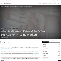 What is Microsoft Kaizala? An Office 365 App For Firstline Workers