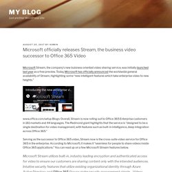 Microsoft officially releases Stream, the business video successor to Office 365 Video – My blog