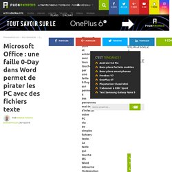 Microsoft Office : une faille 0-Day dans Word permet de pirater les PC avec des fichiers texte