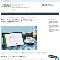 microsoft project download ? Tính năng nổi bật của microsoft project 2016