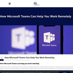 How Microsoft Teams Can Help You Work Remotely - Allteks