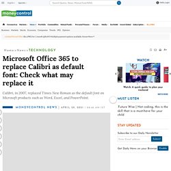 Microsoft Office 365 to replace Calibri as default font: Check what may replace it