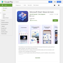 Microsoft Start: Top stories, news & more - Apps on Google Play