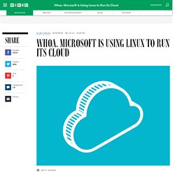 Whoa. Microsoft Is Using Linux to Run Its Cloud