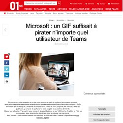 Microsoft : un GIF suffisait à pirater n’importe quel utilisateur de Teams