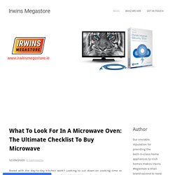 What To Look For In A Microwave Oven: The Ultimate Checklist To Buy Microwave - Irwins Megastore
