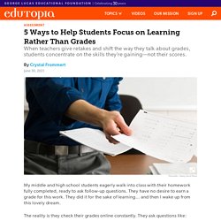 5 Ways to Help Middle and High School Students Focus on Learning Rather Than Grades