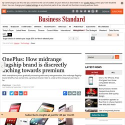 OnePlus: How midrange flagship brand is discreetly inching towards premium