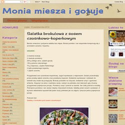 Monia miesza i gotuje: Sałatka brokułowa z sosem czosnkowo-koperkowym