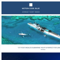 MIGALOO PRIVATE SUBMERSIBLE YACHT - MOTION CODE: BLUEMOTION CODE: BLUE