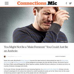 You Might Not Be a "Male Feminist." You Could Just Be an Asshole.