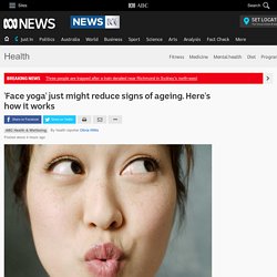 'Face yoga' just might reduce signs of ageing. Here's how it works - Health - ABC News