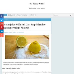 Lemon Juice With Salt Can Stop Migraine Headache Within Minutes - The Healthy Archive